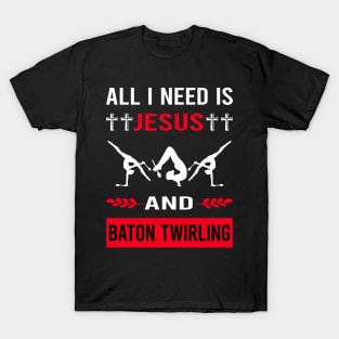 I Need Jesus And Baton Twirling Twirl Twirler T-Shirt